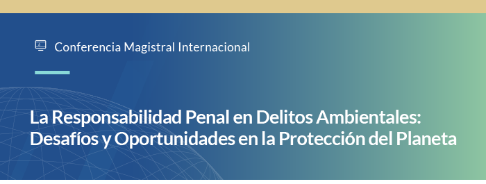 La Responsabilidad Penal en Delitos Ambientales: Desafíos y Oportunidades en la Protección del Planeta