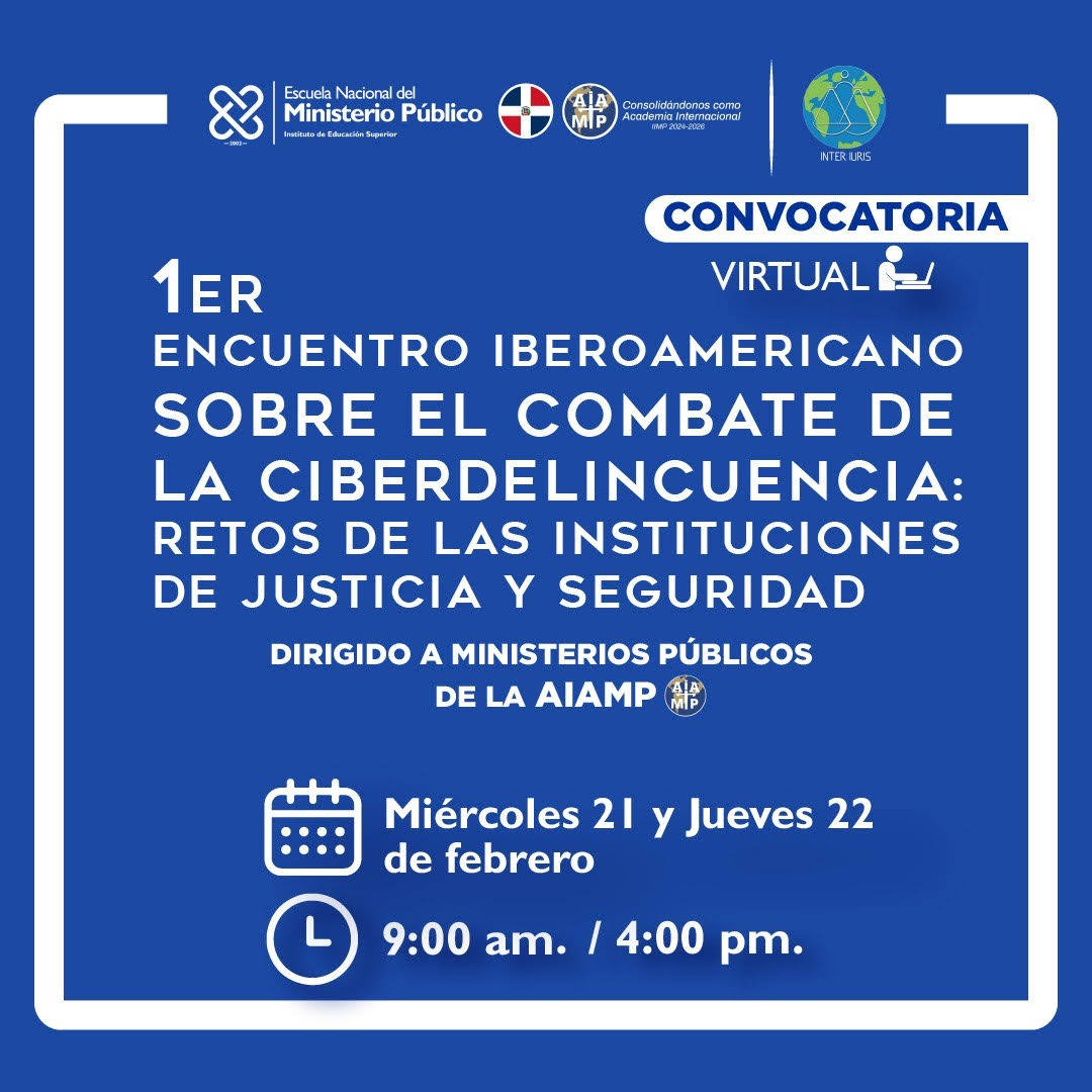1er Encuentro Iberoamericano sobre el combate de la Ciberdelincuencia: Retos de las Instituciones de Justicia y Seguridad